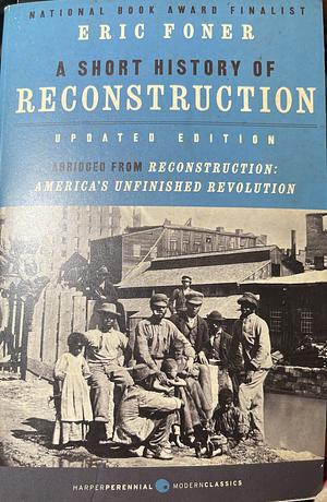 A Short History of Reconstruction [Updated Edition] by Eric Foner