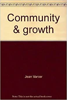 Community & Growth: Our Pilgrimage Together by Jean Vanier