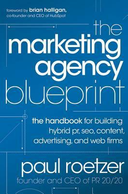 The Marketing Agency Blueprint: The Handbook for Building Hybrid Pr, Seo, Content, Advertising, and Web Firms by Paul Roetzer