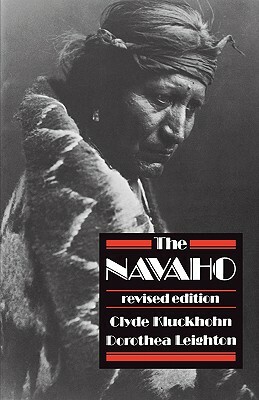 The Navaho: Revised Edition by Clyde Kluckhohn, Dorothea Leighton