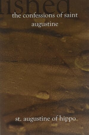 The Confessions of Saint Augustine by Saint Augustine of Hippo