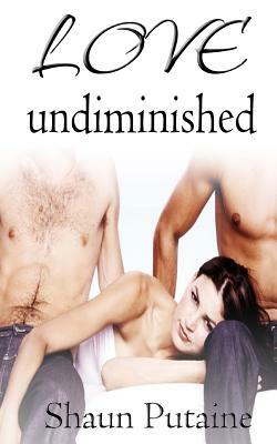Love Undiminished by Shaun Putaine