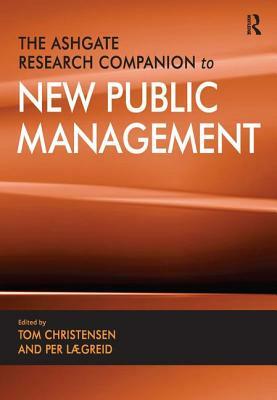 The Ashgate Research Companion to New Public Management by Tom Christensen, Per Lægreid