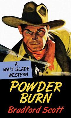 Powder Burn: A Walt Slade Western by Bradford Scott