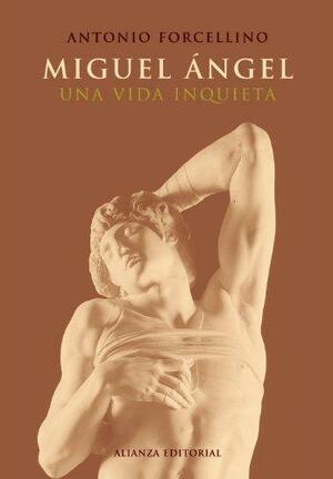 Miguel Angel / Michelangelo: Una Vida Inquieta / a Restless Life (Libros Singulares) by Antonio Forcellino