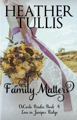 Family Matters: Dicarlo Brides Book 4 by Heather Tullis