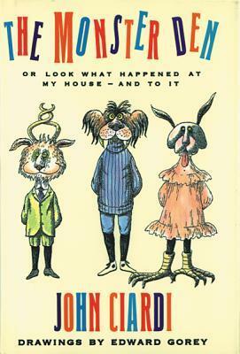 The Monster Den: or Look What Happened at My House — and to It by Edward Gorey, John Ciardi