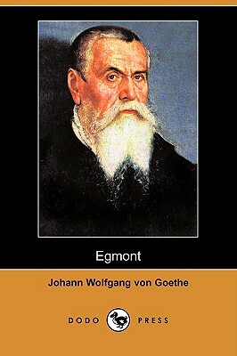 Egmont (Dodo Press) by Johann Wolfgang von Goethe