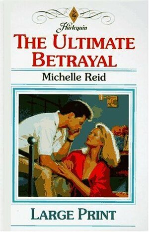 The Ultimate Betrayal by Michelle Reid