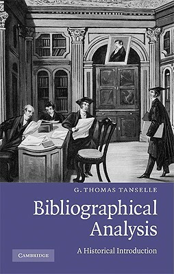 Bibliographical Analysis: A Historical Introduction by G. Thomas Tanselle