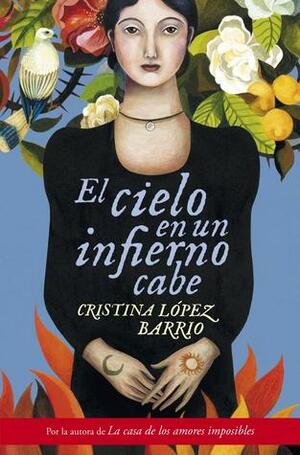 El cielo en un infierno cabe by Cristina López Barrio