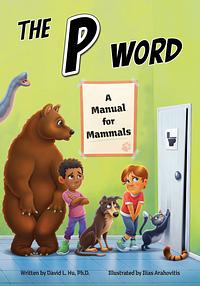 The P Word: A Manual for Mammals by David Hu