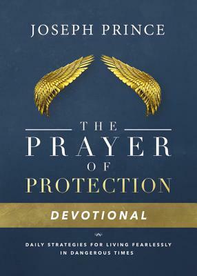 The Prayer of Protection Devotional: Daily Strategies for Living Fearlessly in Dangerous Times by Joseph Prince