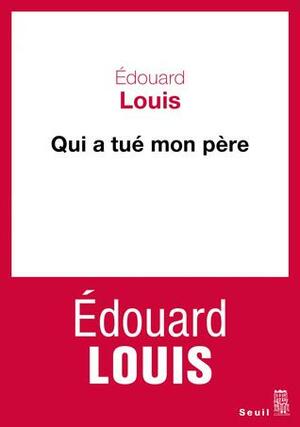 Qui a tué mon père by Édouard Louis