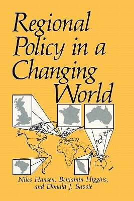 Regional Policy in a Changing World by Niles Hansen, Benjamin Higgins, Donald J. Savoie