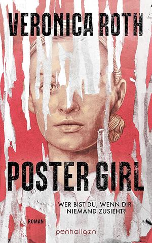 Poster Girl: Wer bist du, wenn dir niemand zusieht? by Veronica Roth