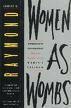 Women as Wombs: Reproductive Technologies and the Battle Over Women's Freedom by Janice G. Raymond