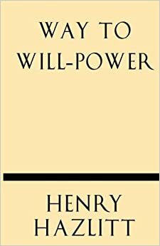 The Way to Will Power by Henry Hazlitt