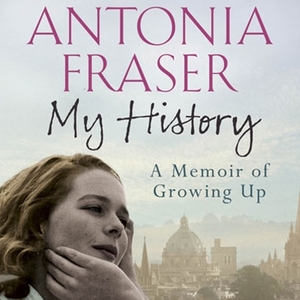 My History: A Memoir of Growing Up by Antonia Fraser