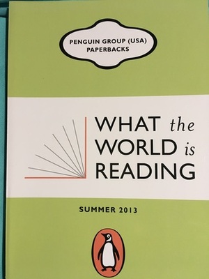 What the World is Reading Summer 2013 by Jonathan Tropper, Emma Straub, Morgan Callan Rogers, Laura Moriarty, Jack Wolf, Luke McCallin, A.S.A. Harrison, David R. Gillham, Jean Zimmerman, Erika Robuck