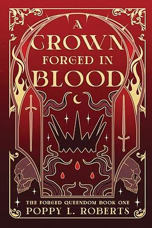 A Crown Forged In Blood by Poppy L. Roberts, Poppy L. Roberts