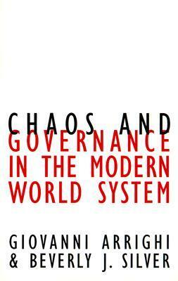 Chaos and Governance in the Modern World System by Beverly Silver, Beverly J. Silver, Giovanni Arrighi