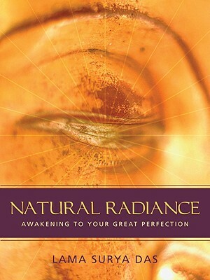 Natural Radiance: Awakening to Your Great Perfection [With CD] by Lama Surya Das