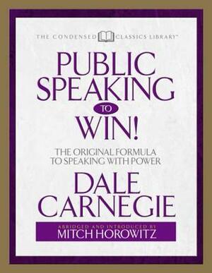 Public Speaking to Win: The Original Formula to Speaking with Power (Abridged) by Mitch Horowitz, Dale Carnegie