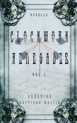 Clockwork Renegades: Vol. 1 by Ashleigh Hattingh Macfie
