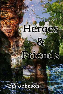 Heroes & Friends by Bill Johnson