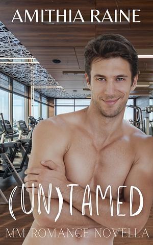 (UN)TAMED  by Amithia Raine