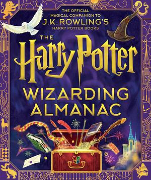 The Harry Potter Wizarding Almanac: The Official Magical Companion to J.K. Rowling's Harry Potter Books by Louise Lockhart, Peter Goes, J.K. Rowling, J.K. Rowling