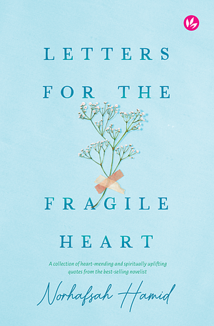 Letters For the Fragile Heart: A collection of heart-mending and spiritually uplifting quotes from the best-selling novelist by Norhafsah Hamid