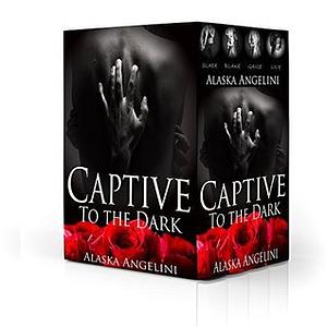 Captive to the Dark: Complete Series by Alaska Angelini