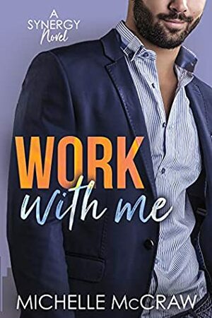 Work with Me by Michelle McCraw