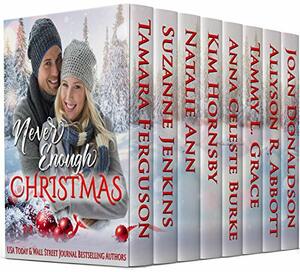 NEVER ENOUGH CHRISTMAS by Tamara Ferguson, Kim Hornsby, Tammy L. Grace, Allyson R. Abbott, Anna Celeste Burke, Suzanne Jenkins, Natalie Ann, Joan Donaldson