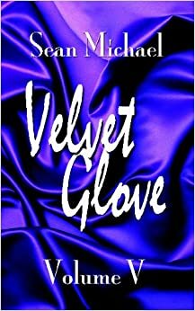 Velvet Glove: Volume V by Sean Michael