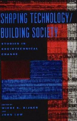 Shaping Technology / Building Society: Studies in Sociotechnical Change by John Law, Wiebe E. Bijker