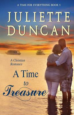 A Time to Treasure: A Christian Romance by Juliette Duncan