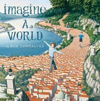 Imagine a World by Rob Gonsalves