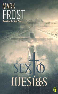 El sexto Mesías by Mark Frost, Jordi Mustieles