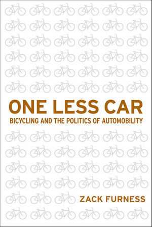 One Less Car: Bicycling and the Politics of Automobility by Zack Furness