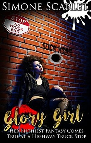 Glory Girl: Her Filthiest Fantasy Comes True at a Highway Truck Stop by Simone Scarlet