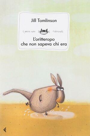 L'oritteropo che non sapeva chi era by Jill Tomlinson