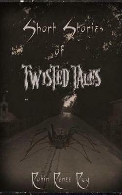 Short Stories of Twisted Tales by Robin Renee Ray