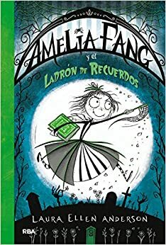 Amelia Fang y el ladrón de recuerdos by Laura Ellen Anderson, Molino RBA