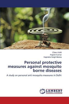 Personal Protective Measures Against Mosquito Borne Diseases by Kohli Charu, Kumar Rajesh, Meena Gajendra Singh