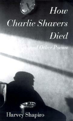 How Charlie Shavers Died: And Other Poems by Harvey Shapiro