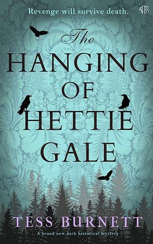 The Hanging of Hettie Gale by Tess Burnett, Tess Burnett