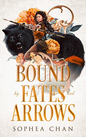 Bound by Fates and Arrows by Sophea Chan